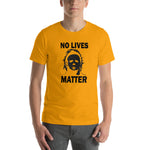 Load image into Gallery viewer, &quot;NO LIVES MATTER&quot; Short-Sleeve Unisex T-Shirt
