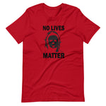 Load image into Gallery viewer, &quot;NO LIVES MATTER&quot; Short-Sleeve Unisex T-Shirt
