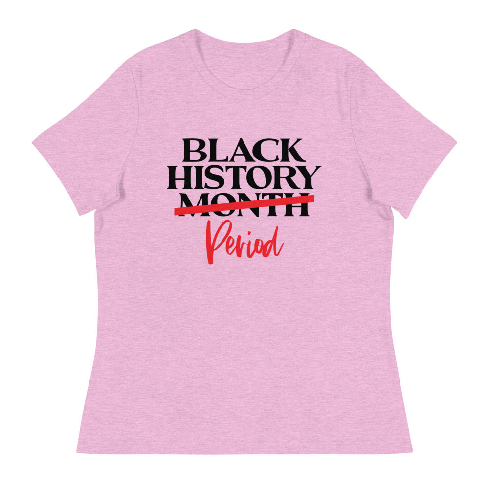 "Black History...Period" Women's Relaxed T-Shirt