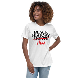 "Black History...Period" Women's Relaxed T-Shirt